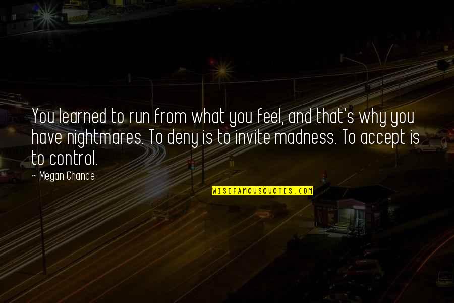 Messali El Quotes By Megan Chance: You learned to run from what you feel, Messali El Quotes By Megan Chance: You learned to run from what you feel,