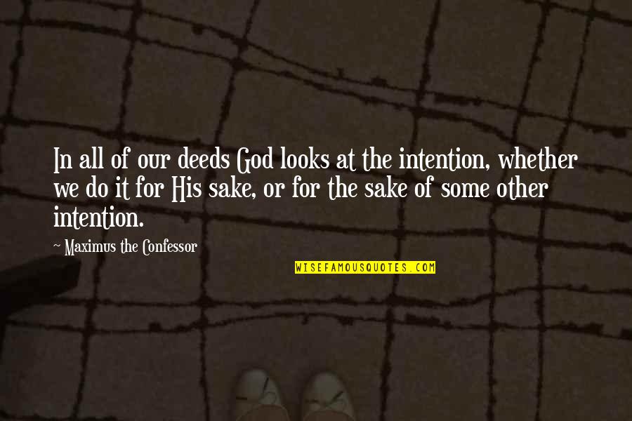 Messalina Messalina Quotes By Maximus The Confessor: In all of our deeds God looks at Messalina Messalina Quotes By Maximus The Confessor: In all of our deeds God looks at