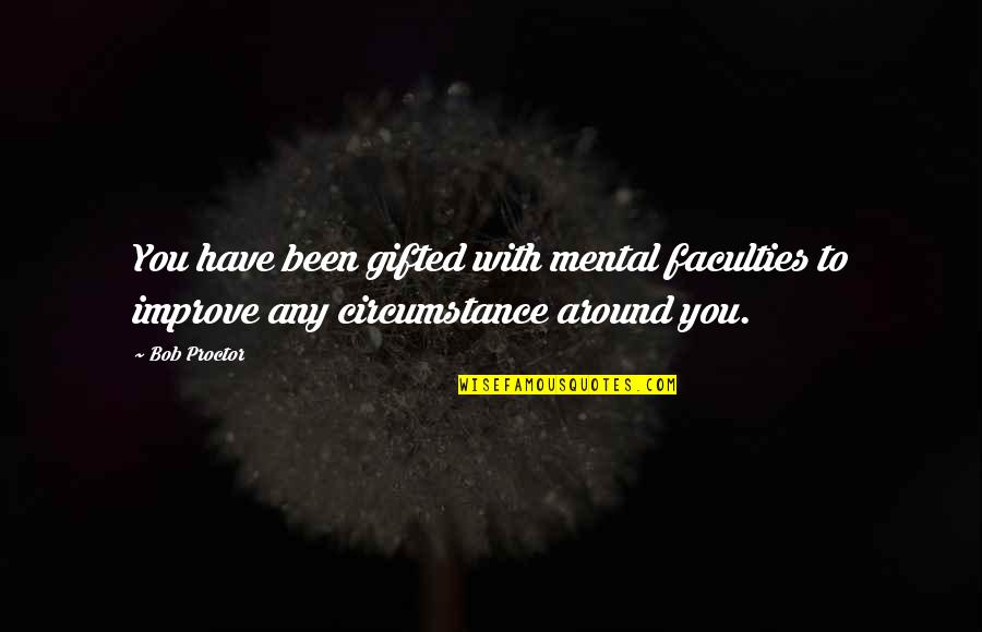 Messaline Soft Quotes By Bob Proctor: You have been gifted with mental faculties to