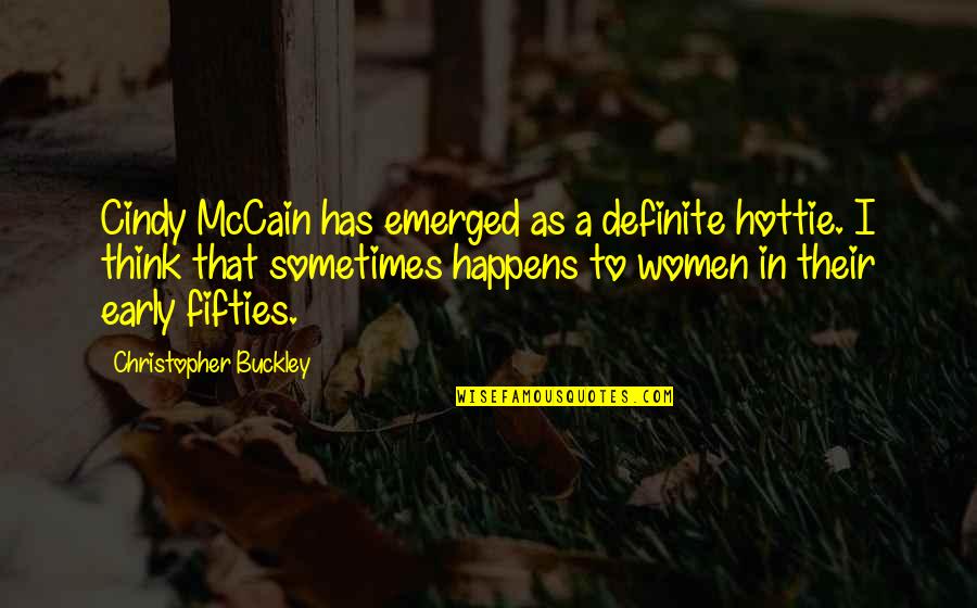 Messaline Twelfth Quotes By Christopher Buckley: Cindy McCain has emerged as a definite hottie.
