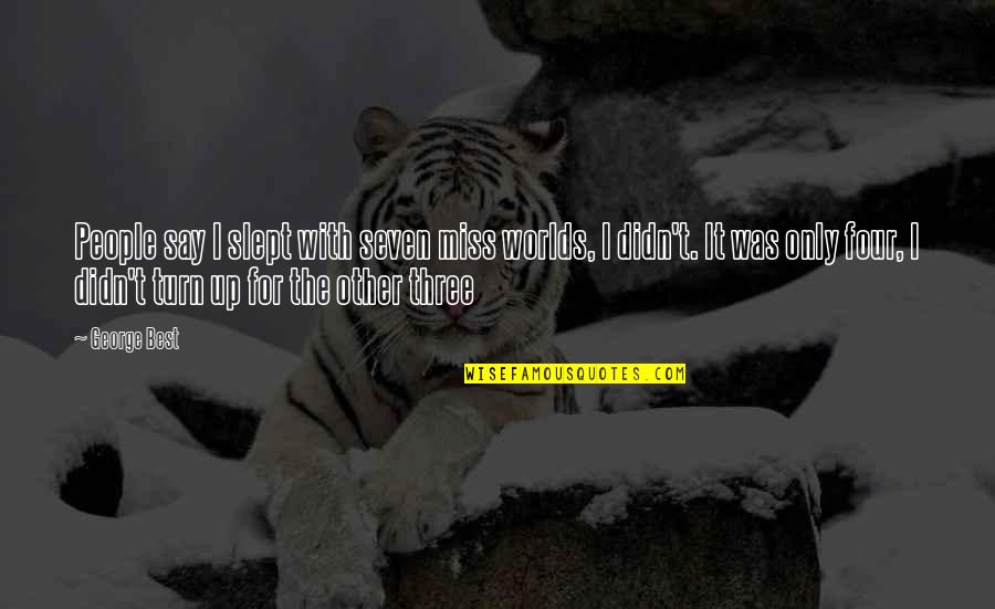 Messamore Chiropractic Quotes By George Best: People say I slept with seven miss worlds, Messamore Chiropractic Quotes By George Best: People say I slept with seven miss worlds,