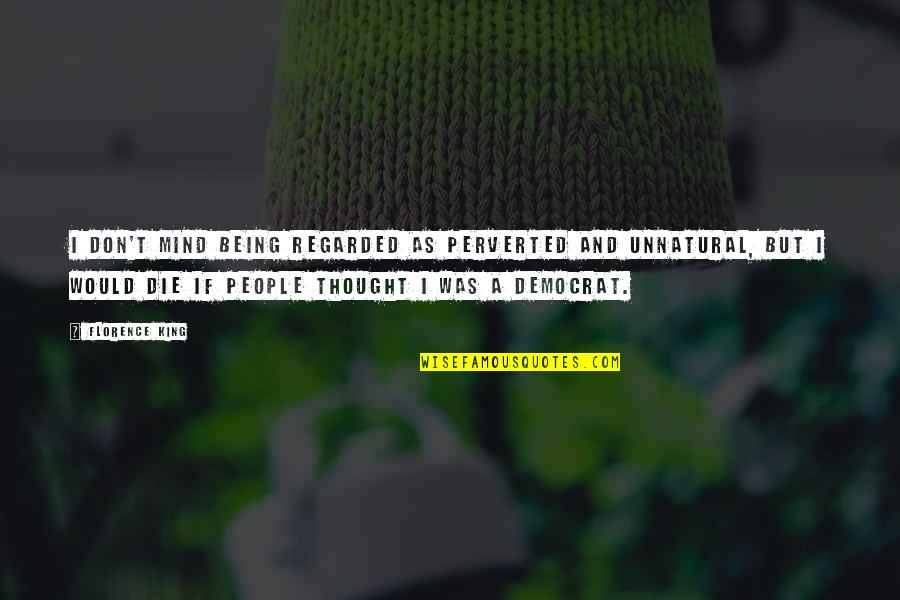 Messaoud Face Quotes By Florence King: I don't mind being regarded as perverted and Messaoud Face Quotes By Florence King: I don't mind being regarded as perverted and