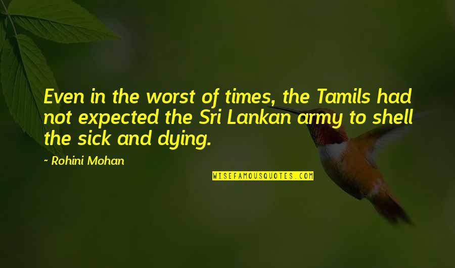 Messaoud Face Quotes By Rohini Mohan: Even in the worst of times, the Tamils