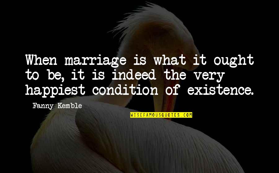 Messaoud Hai Quotes By Fanny Kemble: When marriage is what it ought to be,