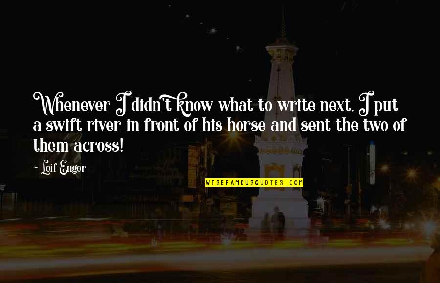 Messaoud Hai Quotes By Leif Enger: Whenever I didn't know what to write next,