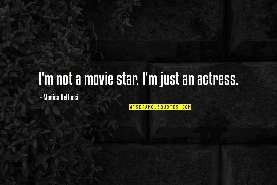 Messaoud Mendoubi Quotes By Monica Bellucci: I'm not a movie star. I'm just an Messaoud Mendoubi Quotes By Monica Bellucci: I'm not a movie star. I'm just an
