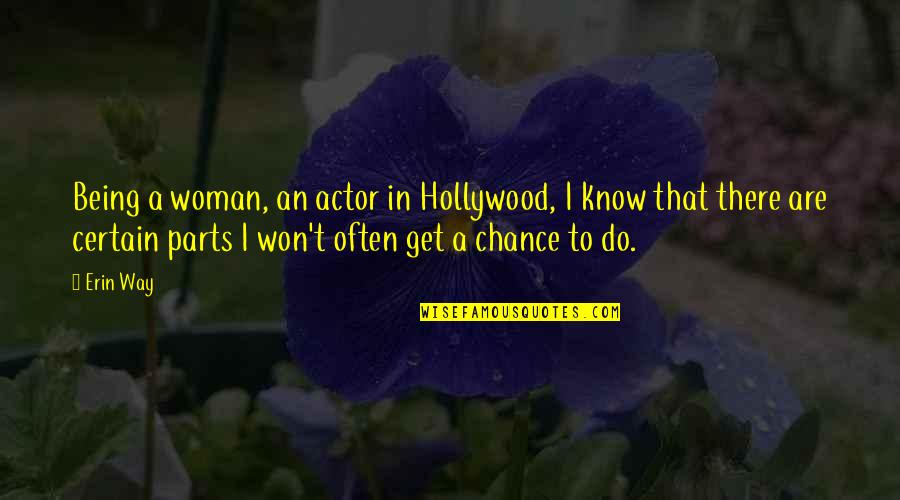 Messaoud W Quotes By Erin Way: Being a woman, an actor in Hollywood, I