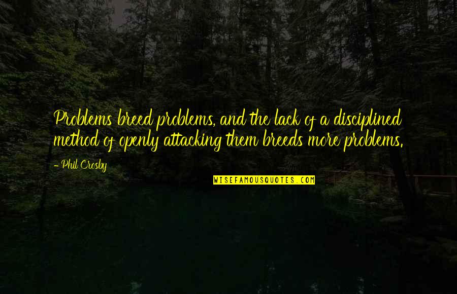 Messaoud W Quotes By Phil Crosby: Problems breed problems, and the lack of a