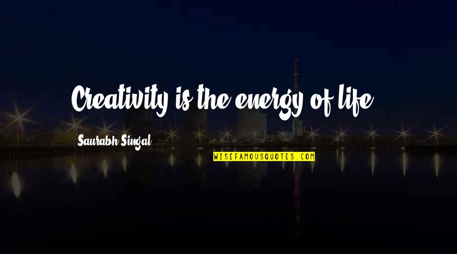 Messaoudi Ya Quotes By Saurabh Singal: Creativity is the energy of life !