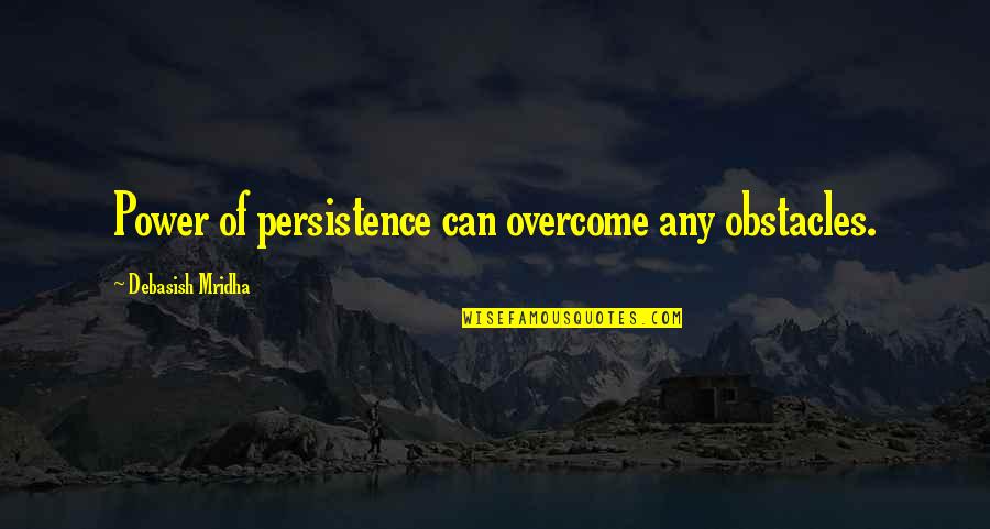 Messaris Cheese Quotes By Debasish Mridha: Power of persistence can overcome any obstacles. Messaris Cheese Quotes By Debasish Mridha: Power of persistence can overcome any obstacles.