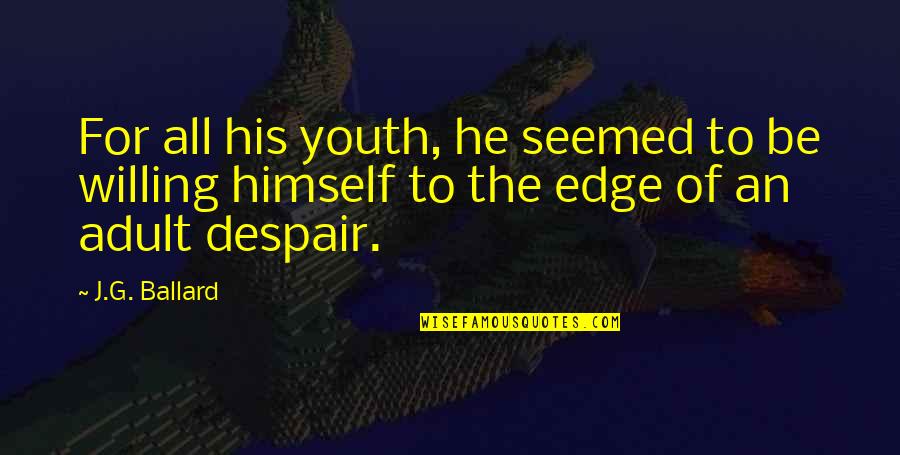 Messaris Md Quotes By J.G. Ballard: For all his youth, he seemed to be