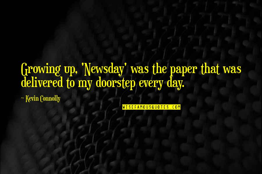 Messaros Restaurant Quotes By Kevin Connolly: Growing up, 'Newsday' was the paper that was