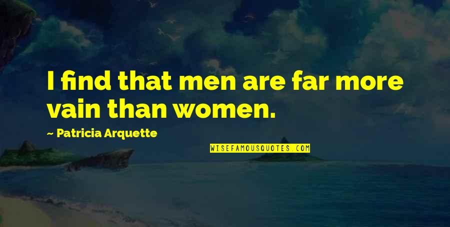Messed Up Guys Quotes By Patricia Arquette: I find that men are far more vain