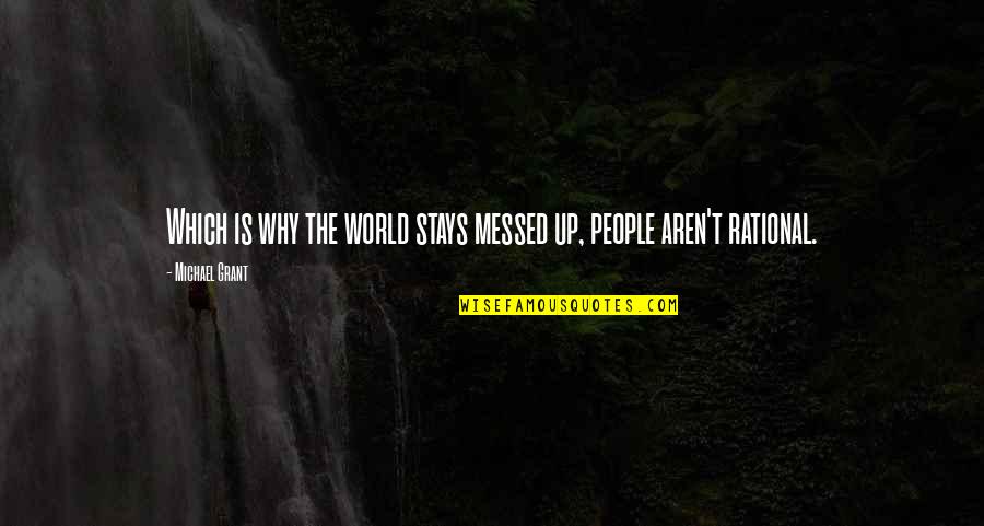 Messed Up People Quotes By Michael Grant: Which is why the world stays messed up,