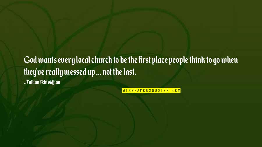 Messed Up People Quotes By Tullian Tchividjian: God wants every local church to be the