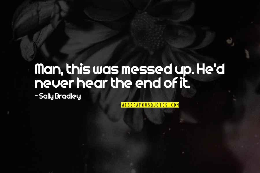 Messed Up Quotes By Sally Bradley: Man, this was messed up. He'd never hear