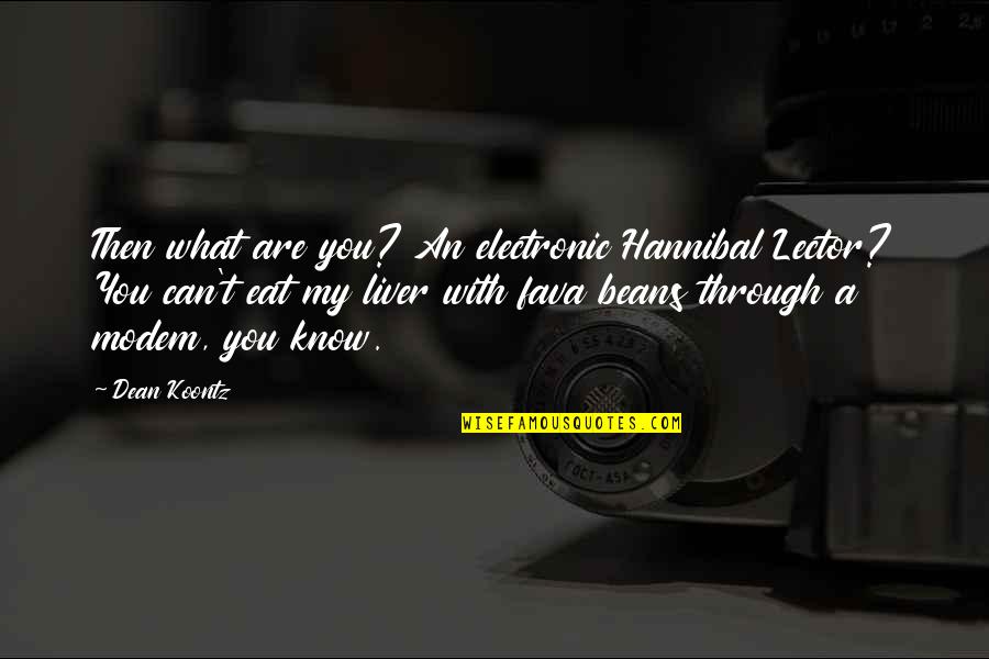 Messed Up World Quotes By Dean Koontz: Then what are you? An electronic Hannibal Lector? Messed Up World Quotes By Dean Koontz: Then what are you? An electronic Hannibal Lector?