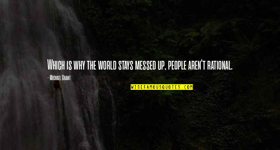 Messed Up World Quotes By Michael Grant: Which is why the world stays messed up, Messed Up World Quotes By Michael Grant: Which is why the world stays messed up,