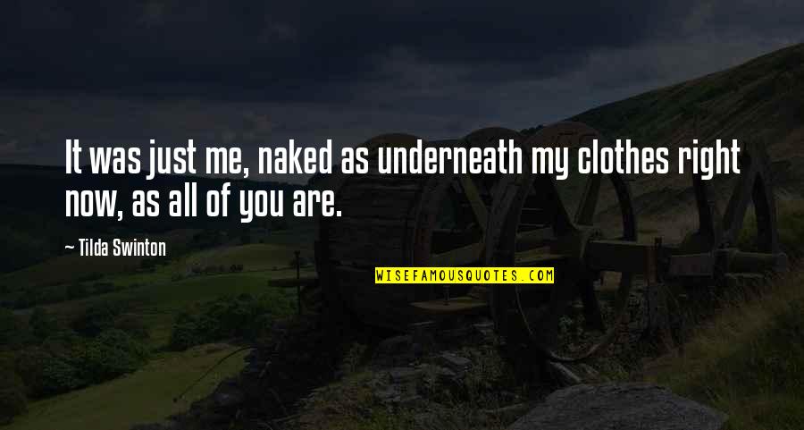 Messelaars Quotes By Tilda Swinton: It was just me, naked as underneath my