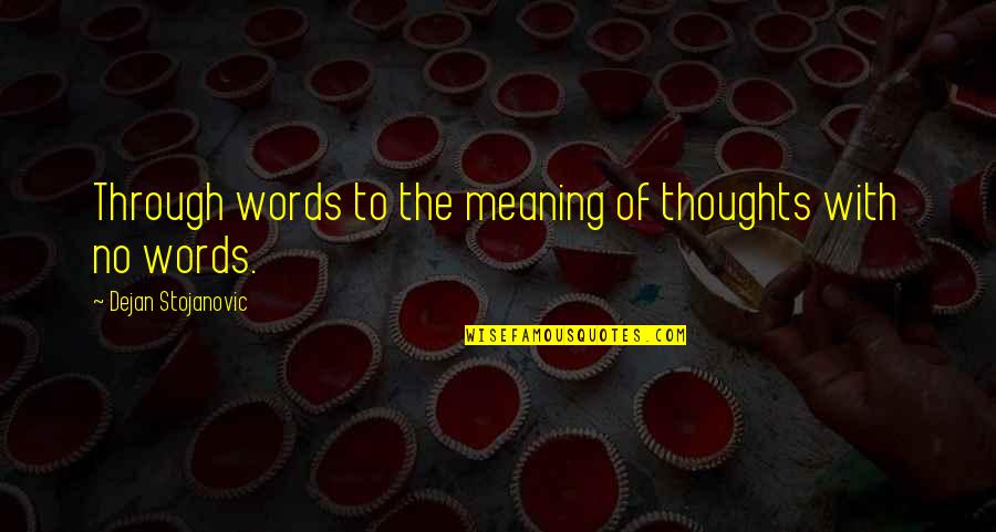 Messenger Login Quotes By Dejan Stojanovic: Through words to the meaning of thoughts with