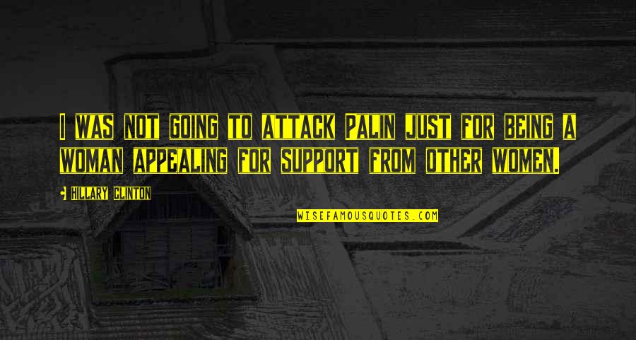 Messenger Of God Quotes By Hillary Clinton: I was not going to attack Palin just Messenger Of God Quotes By Hillary Clinton: I was not going to attack Palin just