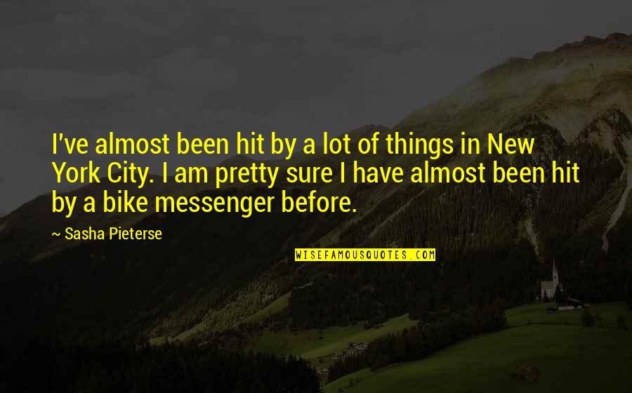 Messenger Quotes By Sasha Pieterse: I've almost been hit by a lot of
