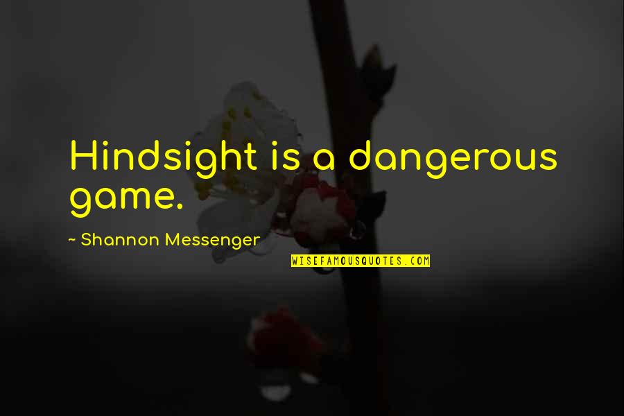 Messenger Quotes By Shannon Messenger: Hindsight is a dangerous game.