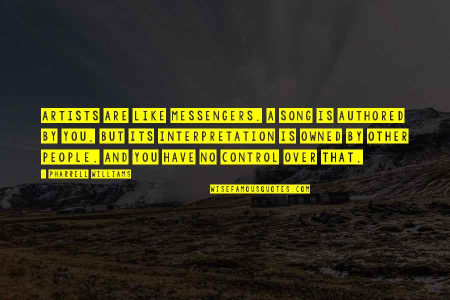 Messengers Quotes By Pharrell Williams: Artists are like messengers. A song is authored Messengers Quotes By Pharrell Williams: Artists are like messengers. A song is authored