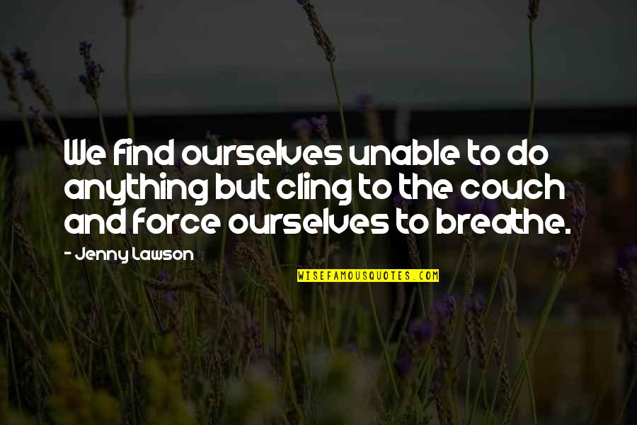Messenians Quotes By Jenny Lawson: We find ourselves unable to do anything but Messenians Quotes By Jenny Lawson: We find ourselves unable to do anything but