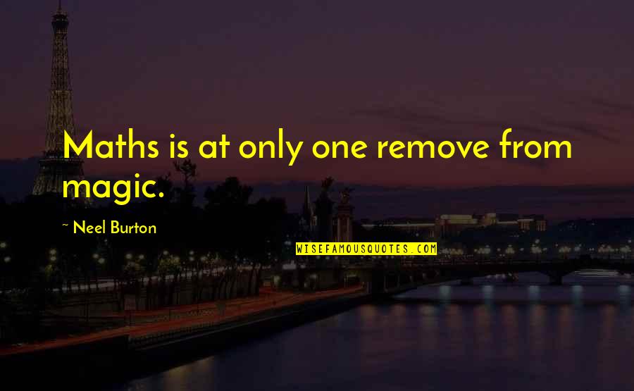 Messenians Quotes By Neel Burton: Maths is at only one remove from magic. Messenians Quotes By Neel Burton: Maths is at only one remove from magic.