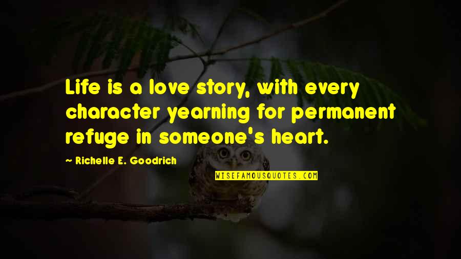 Messerly Diamond Quotes By Richelle E. Goodrich: Life is a love story, with every character