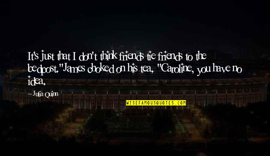 Messerschmitt Me 163 Quotes By Julia Quinn: It's just that I don't think friends tie