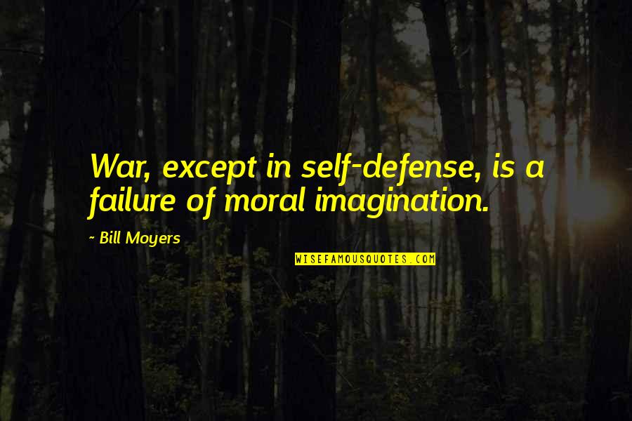 Messerschmitt Me 262 Quotes By Bill Moyers: War, except in self-defense, is a failure of