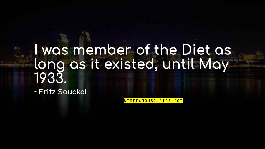 Messerschmitt Me 262 Quotes By Fritz Sauckel: I was member of the Diet as long Messerschmitt Me 262 Quotes By Fritz Sauckel: I was member of the Diet as long