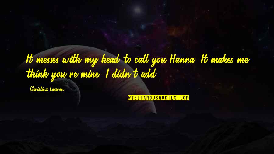Messes Quotes By Christina Lauren: It messes with my head to call you Messes Quotes By Christina Lauren: It messes with my head to call you