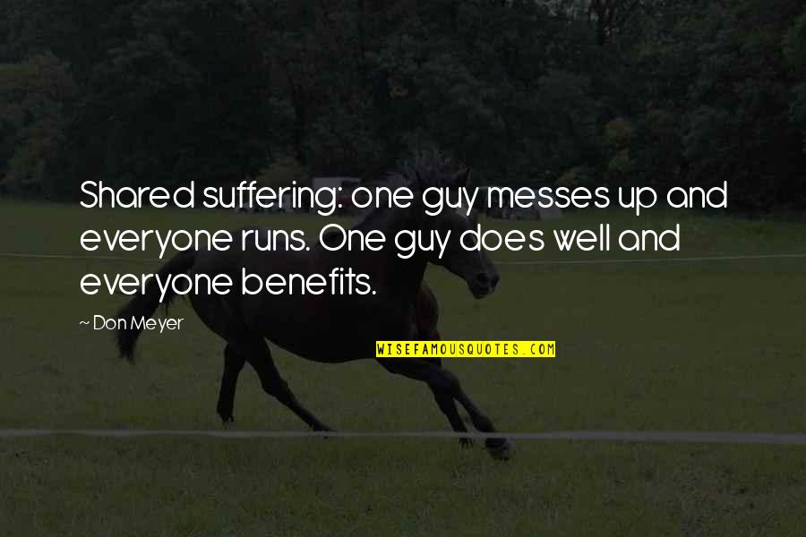 Messes Quotes By Don Meyer: Shared suffering: one guy messes up and everyone