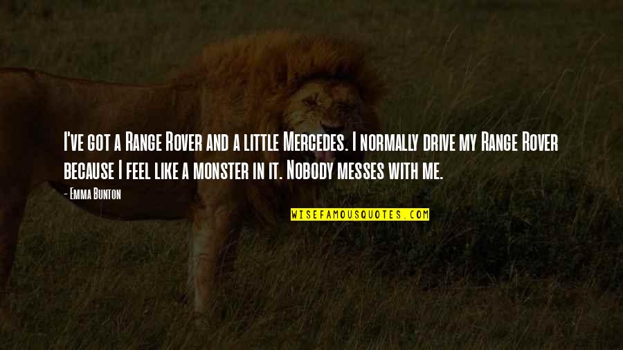 Messes Quotes By Emma Bunton: I've got a Range Rover and a little Messes Quotes By Emma Bunton: I've got a Range Rover and a little