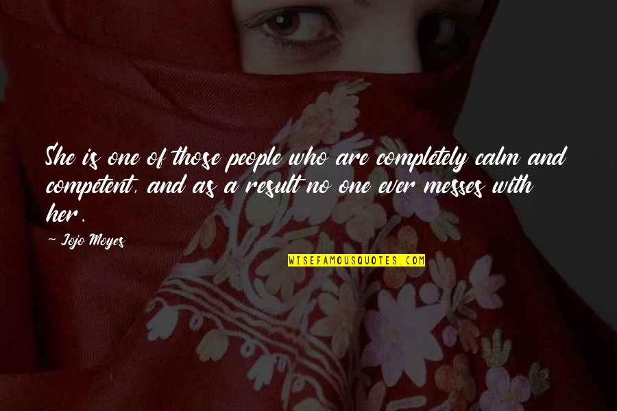 Messes Quotes By Jojo Moyes: She is one of those people who are Messes Quotes By Jojo Moyes: She is one of those people who are