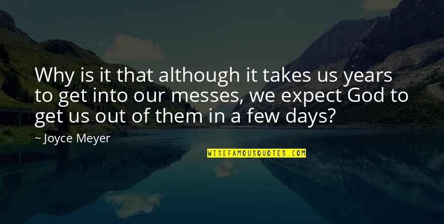 Messes Quotes By Joyce Meyer: Why is it that although it takes us Messes Quotes By Joyce Meyer: Why is it that although it takes us