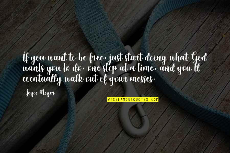 Messes Quotes By Joyce Meyer: If you want to be free, just start