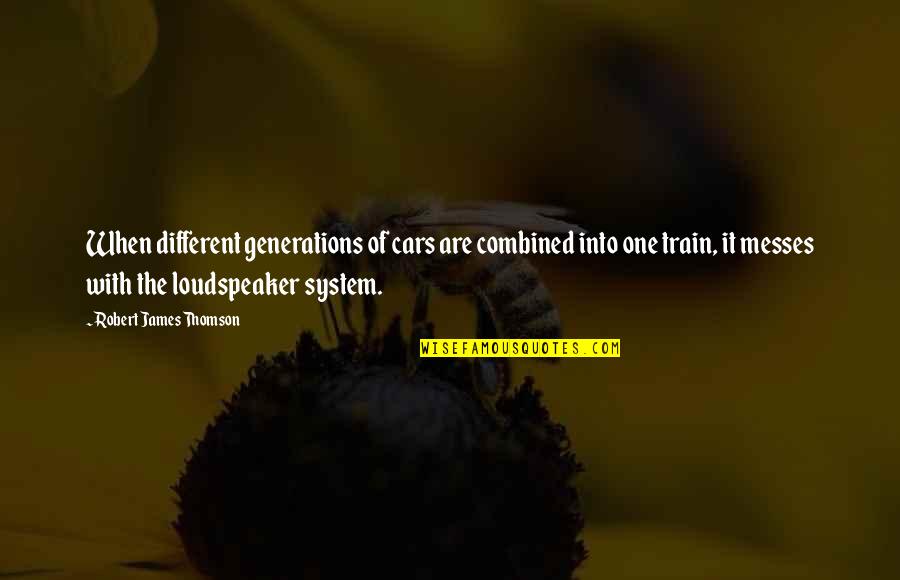Messes Quotes By Robert James Thomson: When different generations of cars are combined into Messes Quotes By Robert James Thomson: When different generations of cars are combined into