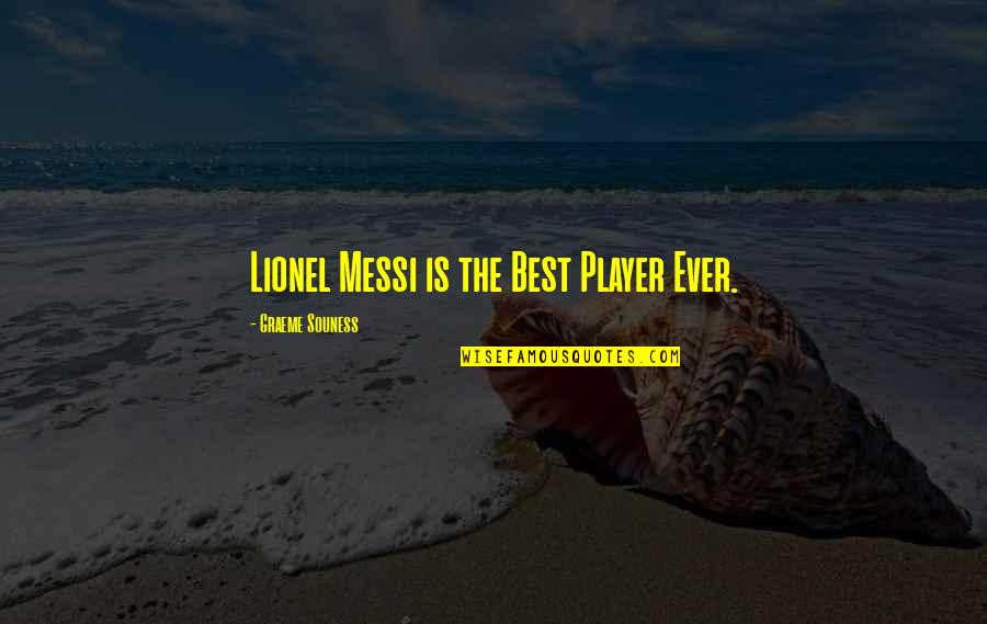 Messi Quotes By Graeme Souness: Lionel Messi is the Best Player Ever.