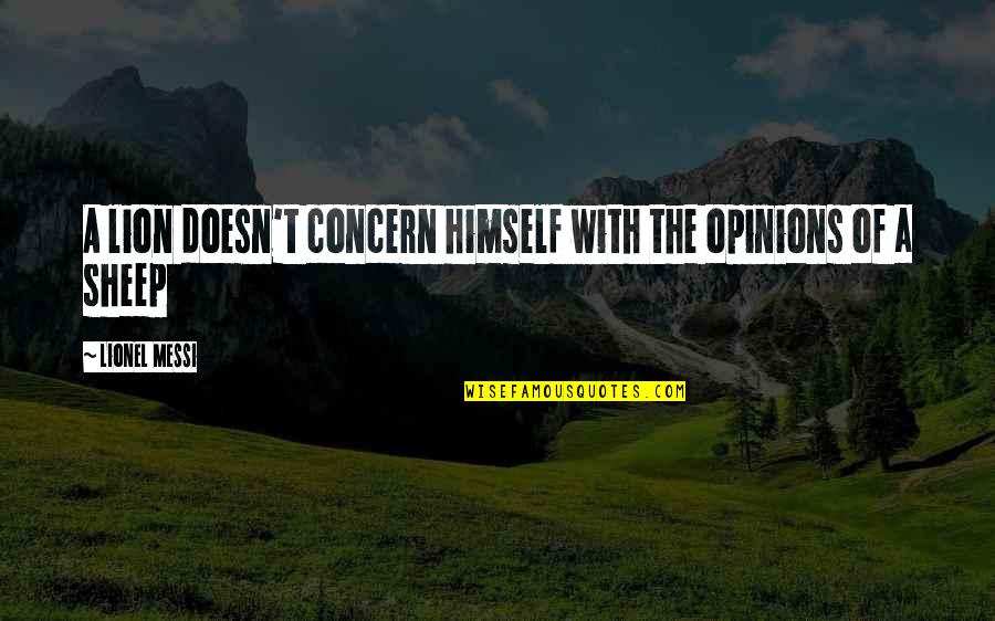 Messi Quotes By Lionel Messi: A lion doesn't concern himself with the opinions