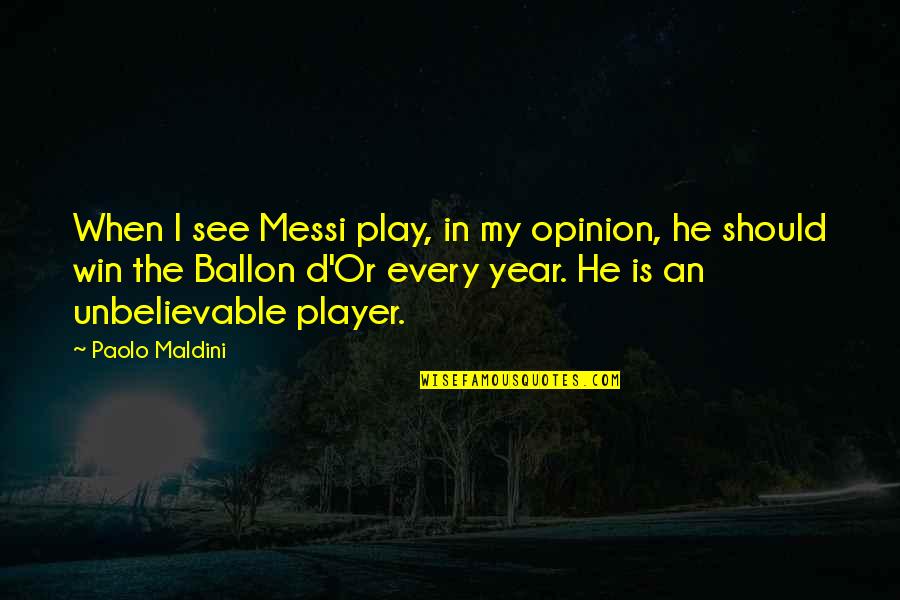 Messi Quotes By Paolo Maldini: When I see Messi play, in my opinion,