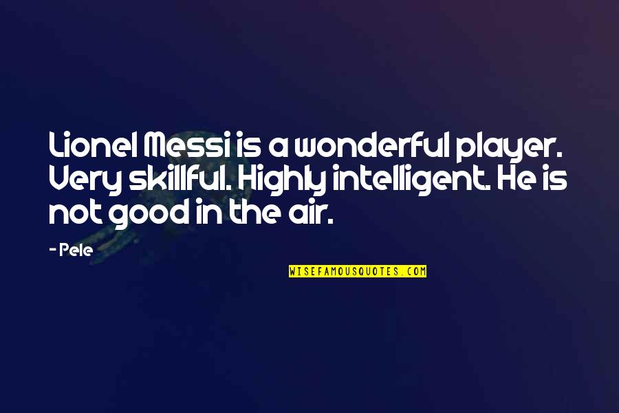 Messi Quotes By Pele: Lionel Messi is a wonderful player. Very skillful.