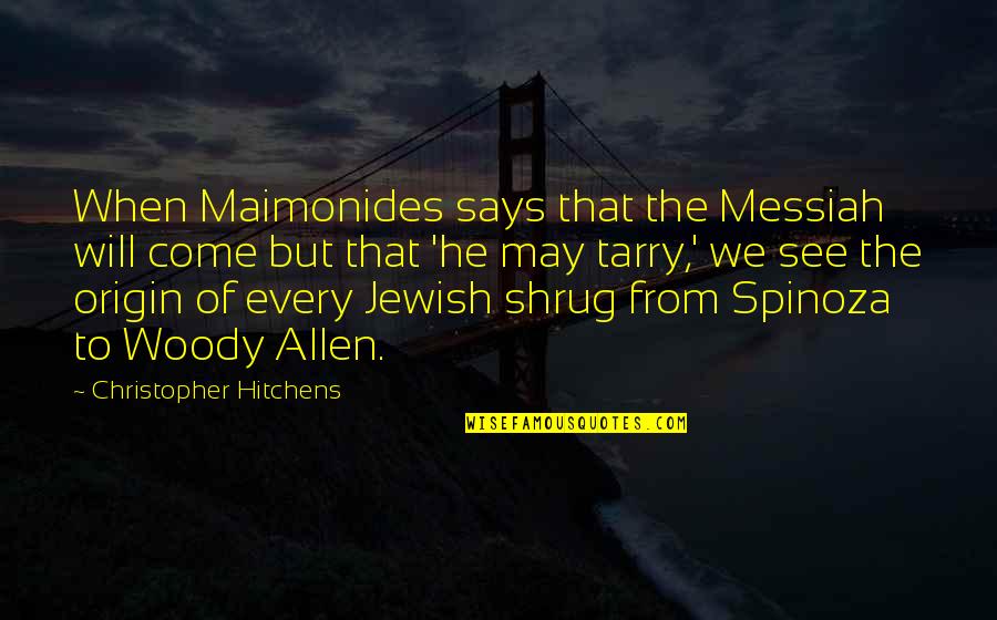 Messiah Quotes By Christopher Hitchens: When Maimonides says that the Messiah will come Messiah Quotes By Christopher Hitchens: When Maimonides says that the Messiah will come