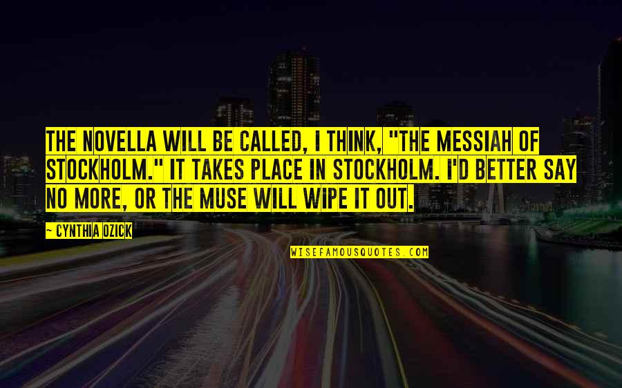 Messiah Quotes By Cynthia Ozick: The novella will be called, I think, "The Messiah Quotes By Cynthia Ozick: The novella will be called, I think, "The