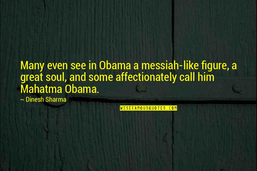 Messiah Quotes By Dinesh Sharma: Many even see in Obama a messiah-like figure, Messiah Quotes By Dinesh Sharma: Many even see in Obama a messiah-like figure,