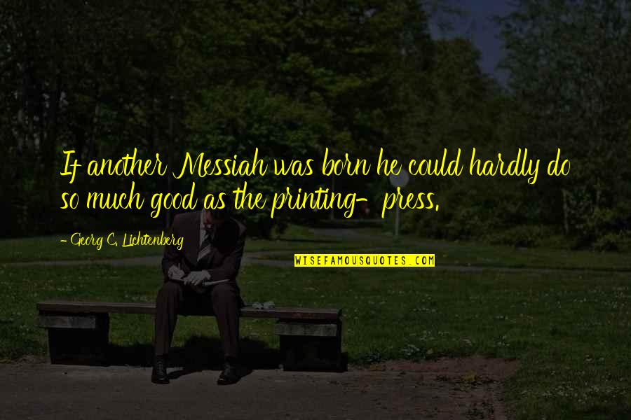 Messiah Quotes By Georg C. Lichtenberg: If another Messiah was born he could hardly Messiah Quotes By Georg C. Lichtenberg: If another Messiah was born he could hardly