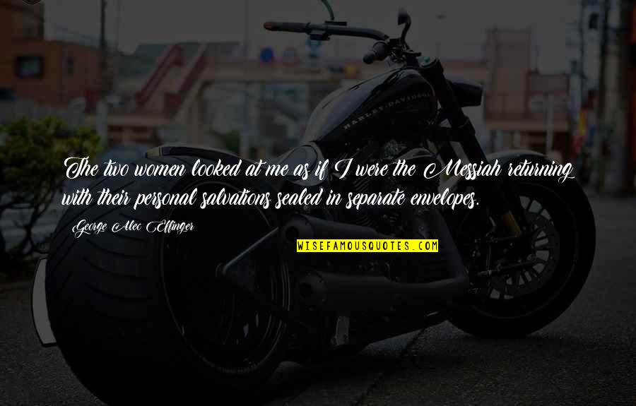 Messiah Quotes By George Alec Effinger: The two women looked at me as if Messiah Quotes By George Alec Effinger: The two women looked at me as if
